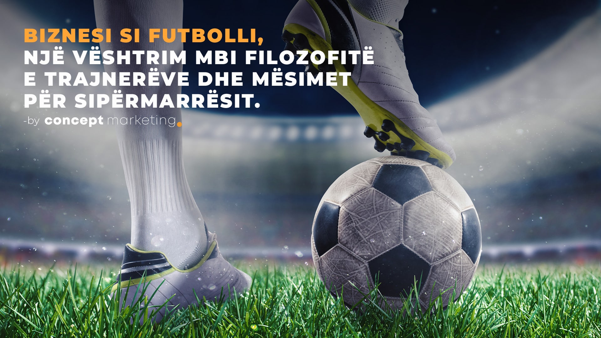 Biznesi si futbolli, nje veshtrim mbi filozofite e trajnereve dhe mesimet per sipermarresit